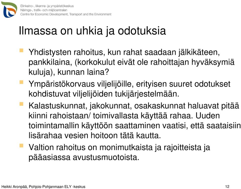 Kalastuskunnat, jakokunnat, osakaskunnat haluavat pitää kiinni rahoistaan/ toimivallasta käyttää rahaa.