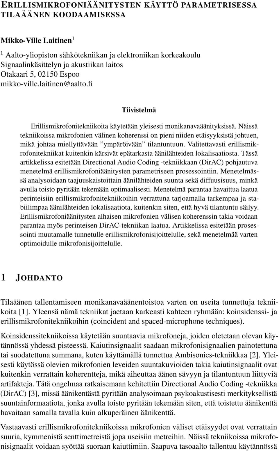 Näissä tekniikoissa mikrofonien välinen koherenssi on pieni niiden etäisyyksistä johtuen, mikä johtaa miellyttävään ympäröivään tilantuntuun.