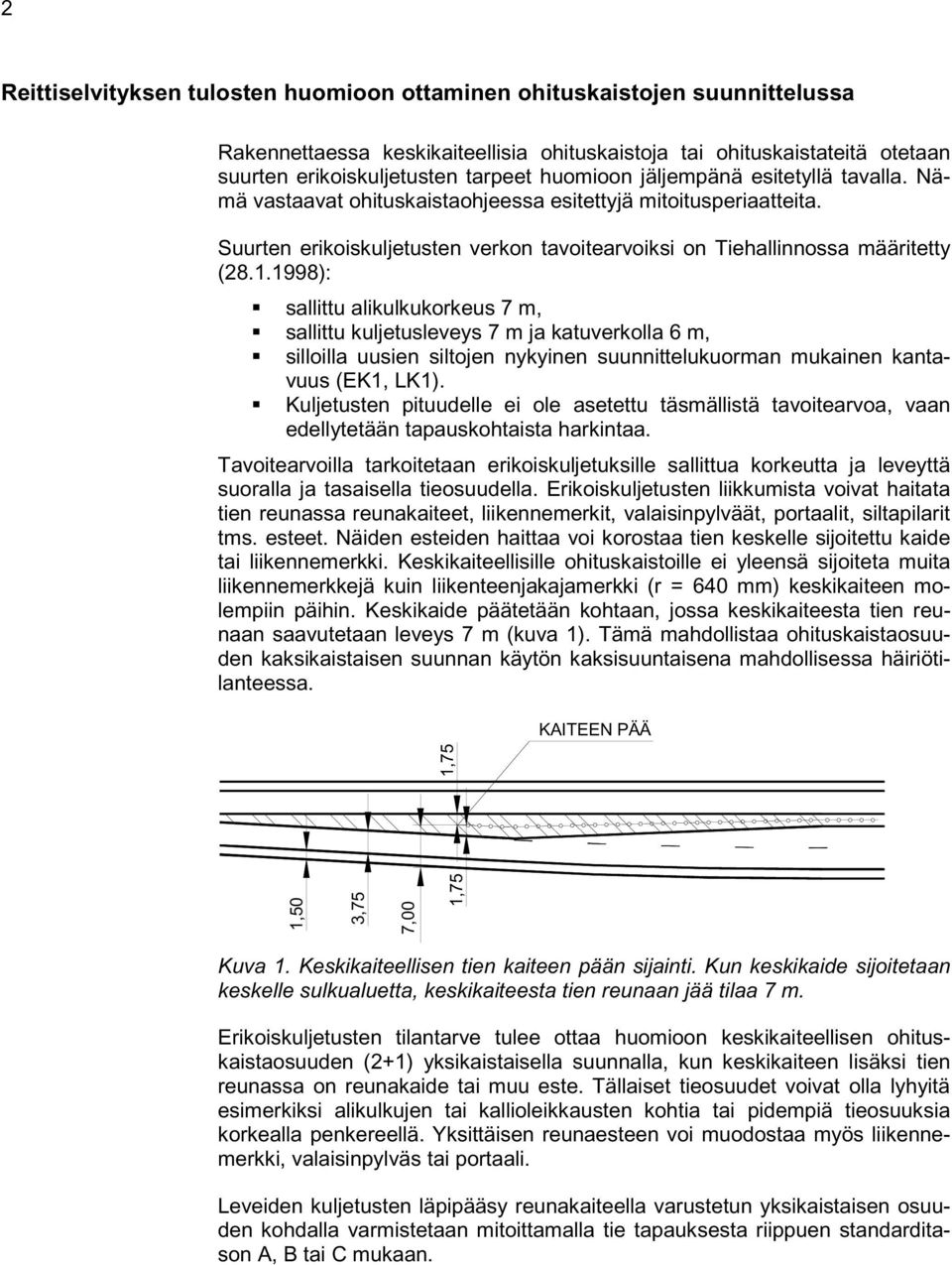1998): sallittu alikulkukorkeus 7 m, sallittu kuljetusleveys 7 m ja katuverkolla 6 m, silloilla uusien siltojen nykyinen suunnittelukuorman mukainen kantavuus (EK1, LK1).