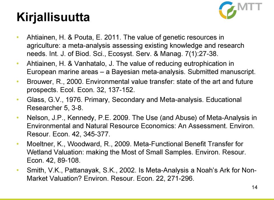 Environmental value transfer: state of the art and future prospects. Ecol. Econ. 32, 137-152. Glass, G.V., 1976. Primary, Secondary and Meta-analysis. Educational Researcher 5, 3-8. Nelson, J.P., Kennedy, P.