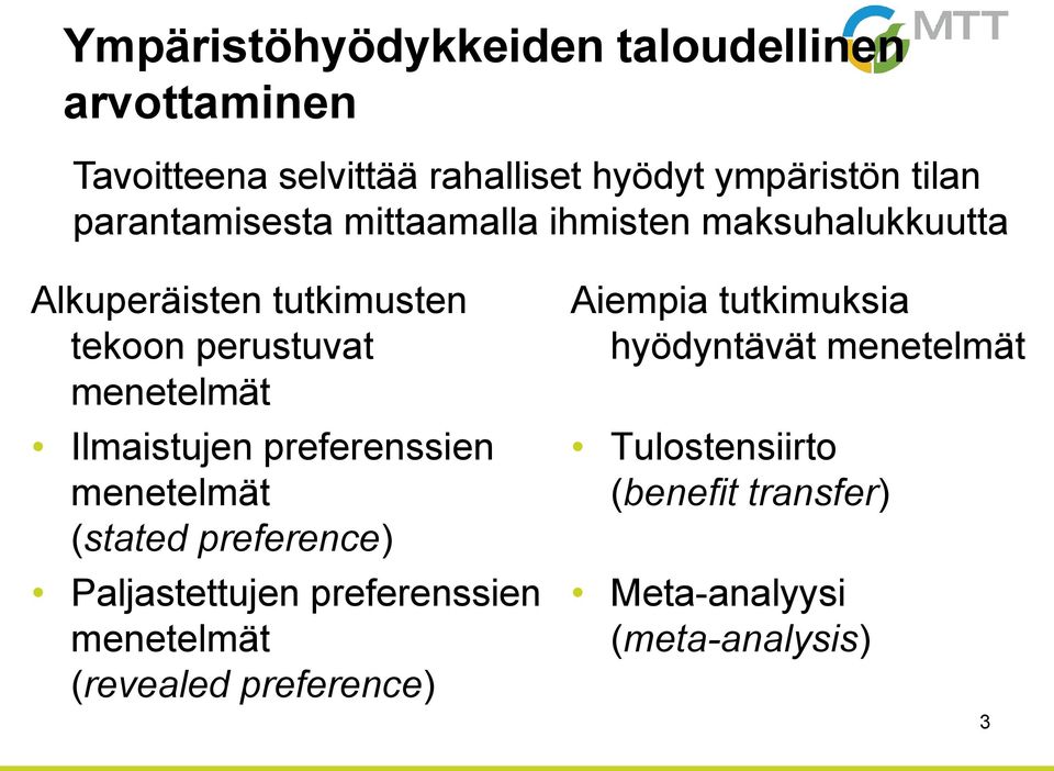 Ilmaistujen preferenssien menetelmät (stated preference) Paljastettujen preferenssien menetelmät (revealed
