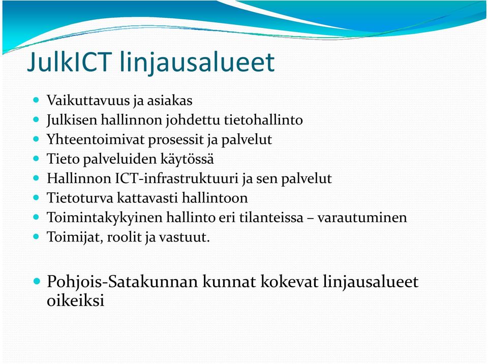 infrastruktuuri ja sen palvelut Tietoturva kattavasti hallintoon Toimintakykyinen hallinto eri