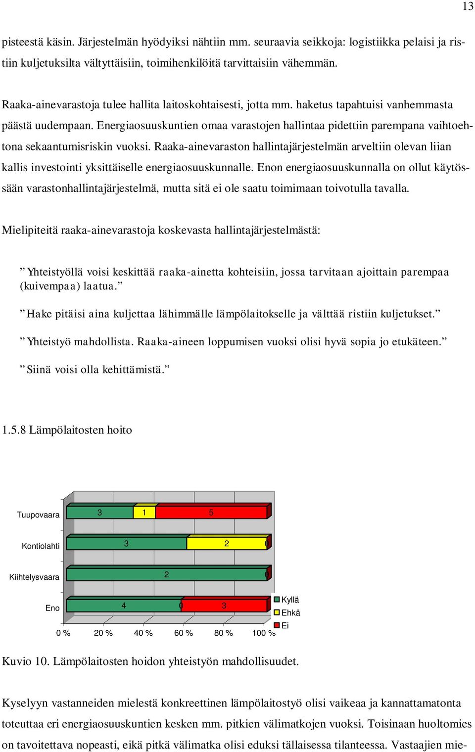 Energiaosuuskuntien omaa varastojen hallintaa pidettiin parempana vaihtoehtona sekaantumisriskin vuoksi.