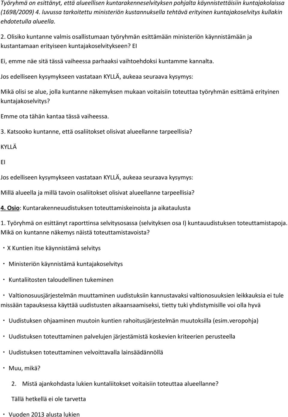 Olisiko kuntanne valmis osallistumaan työryhmän esittämään ministeriön käynnistämään ja kustantamaan erityiseen kuntajakoselvitykseen?