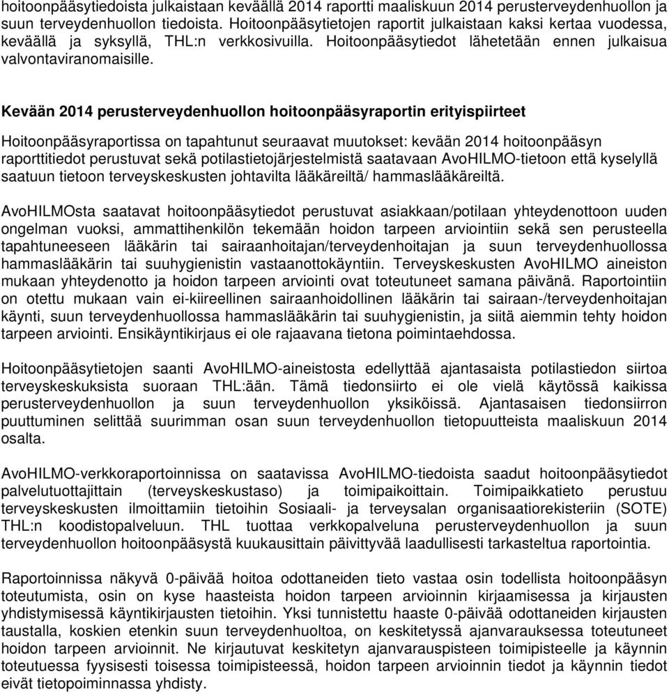 Kevään 2014 perusterveydenhuollon hoitoonpääsyraportin erityispiirteet Hoitoonpääsyraportissa on tapahtunut seuraavat muutokset: kevään 2014 hoitoonpääsyn raporttitiedot perustuvat sekä