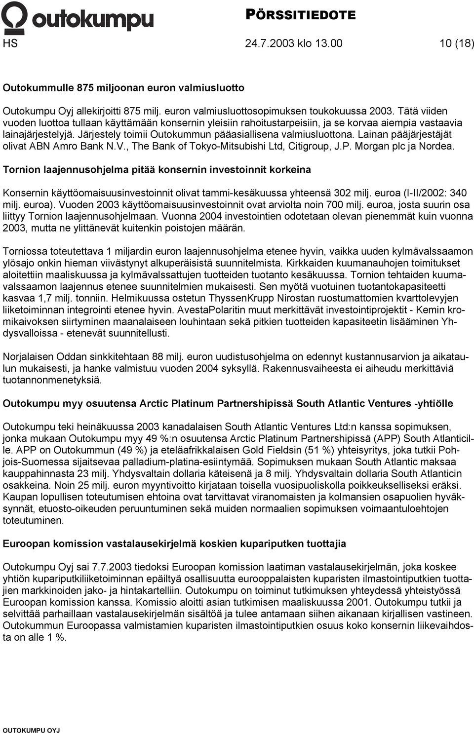 Lainan pääjärjestäjät olivat ABN Amro Bank N.V., The Bank of Tokyo-Mitsubishi Ltd, Citigroup, J.P. Morgan plc ja Nordea.
