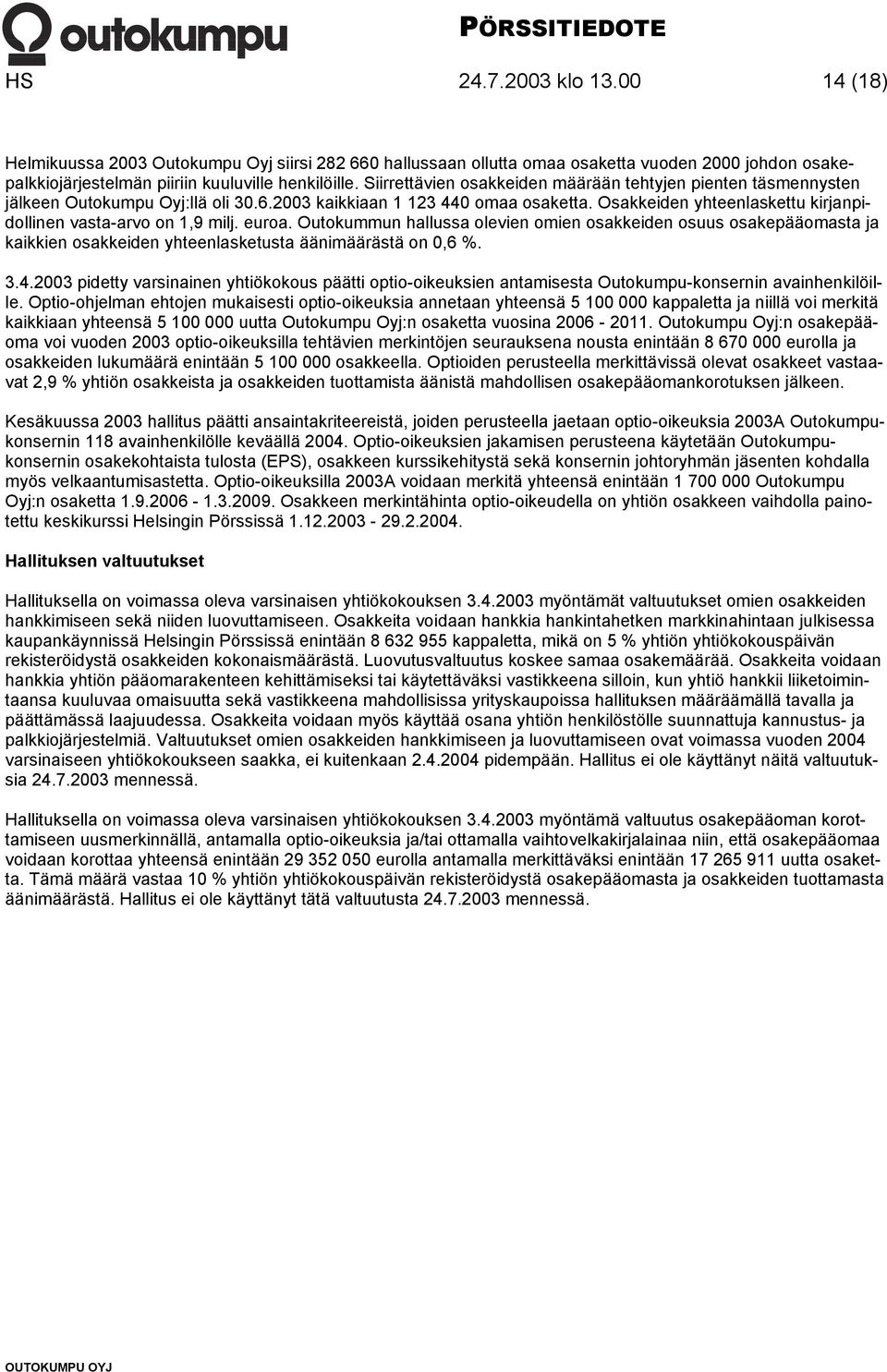 Osakkeiden yhteenlaskettu kirjanpidollinen vasta-arvo on 1,9 milj. euroa.