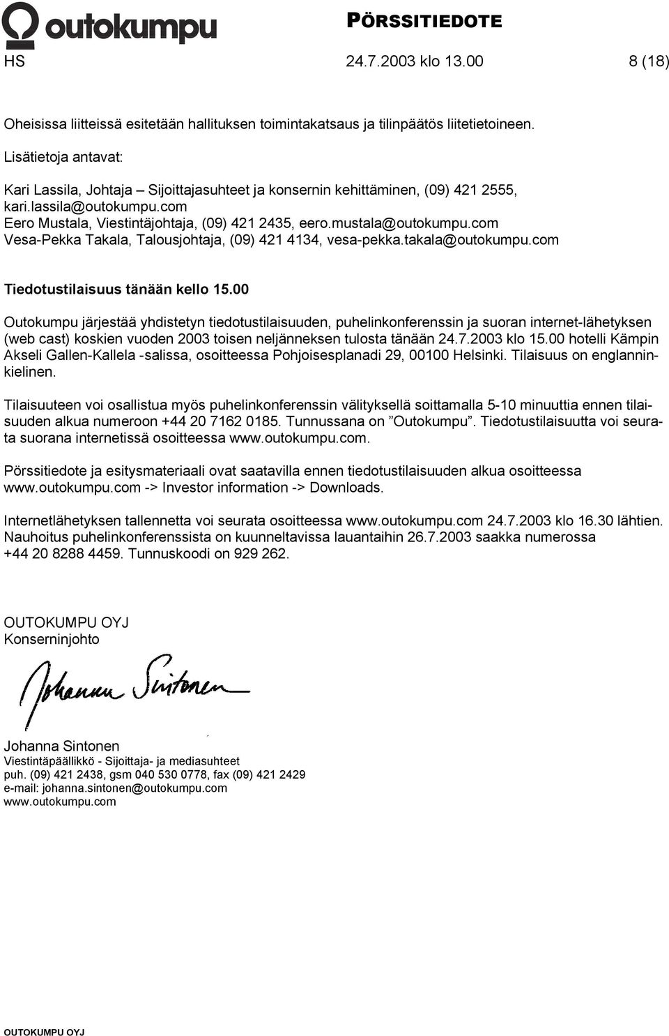 com Vesa-Pekka Takala, Talousjohtaja, (09) 421 4134, vesa-pekka.takala@outokumpu.com Tiedotustilaisuus tänään kello 15.