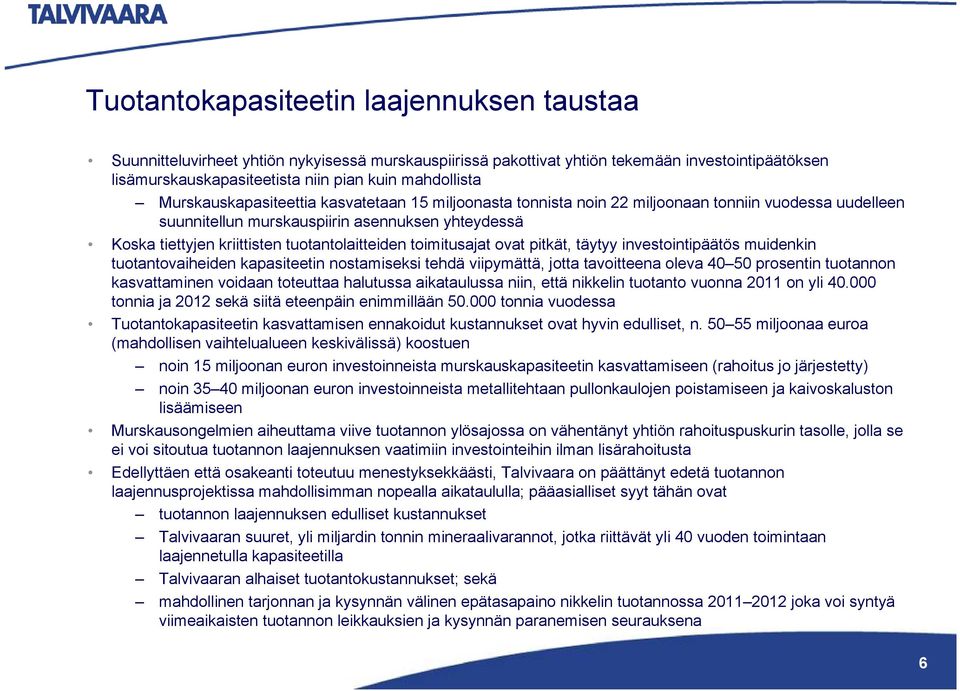 tuotantolaitteiden toimitusajat ovat pitkät, täytyy investointipäätös muidenkin tuotantovaiheiden kapasiteetin nostamiseksi tehdä viipymättä, jotta tavoitteena oleva 40 50 prosentin tuotannon