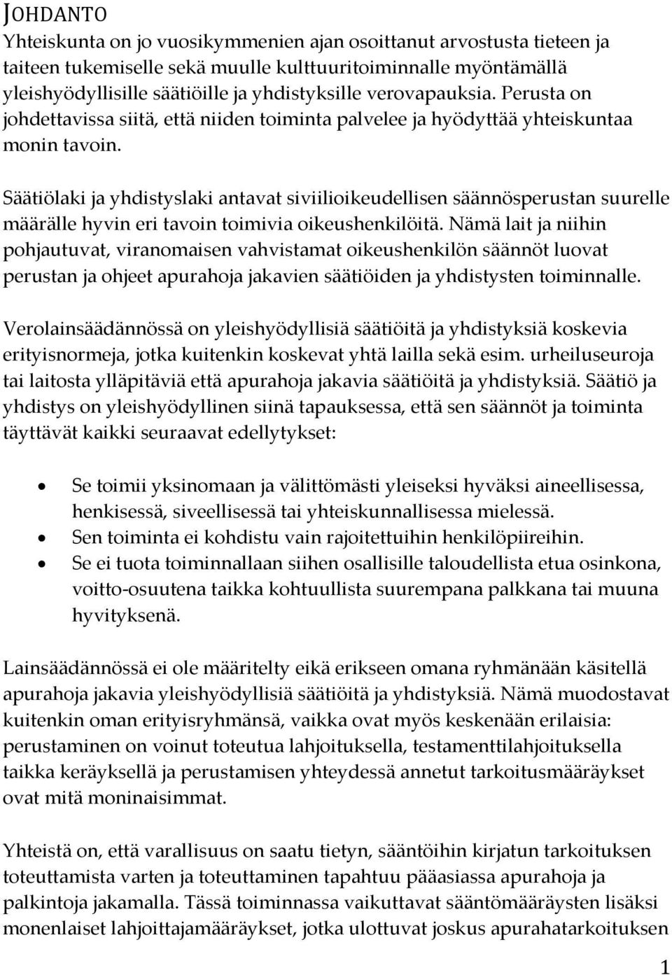 Säätiölaki ja yhdistyslaki antavat siviilioikeudellisen säännösperustan suurelle määrälle hyvin eri tavoin toimivia oikeushenkilöitä.