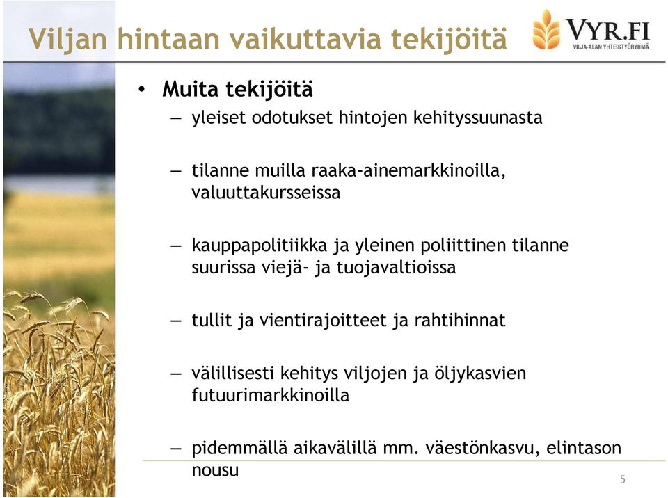 tilanne suurissa viejä- ja tuojavaltioissa tullit ja vientirajoitteet ja rahtihinnat välillisesti