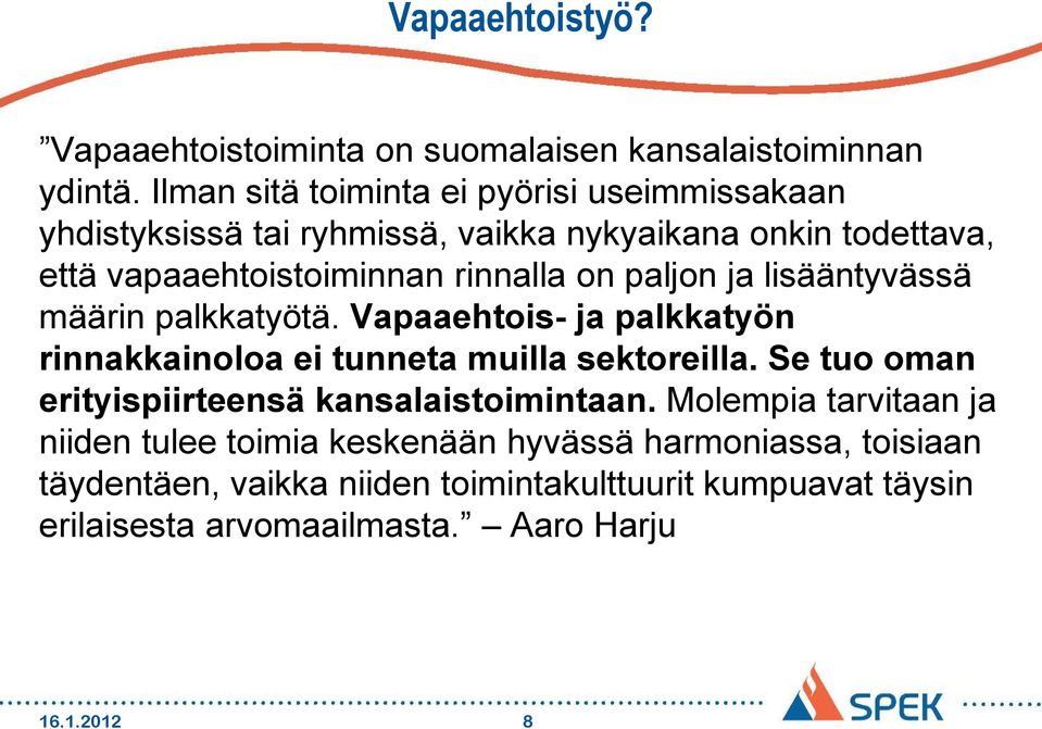 paljon ja lisääntyvässä määrin palkkatyötä. Vapaaehtois- ja palkkatyön rinnakkainoloa ei tunneta muilla sektoreilla.