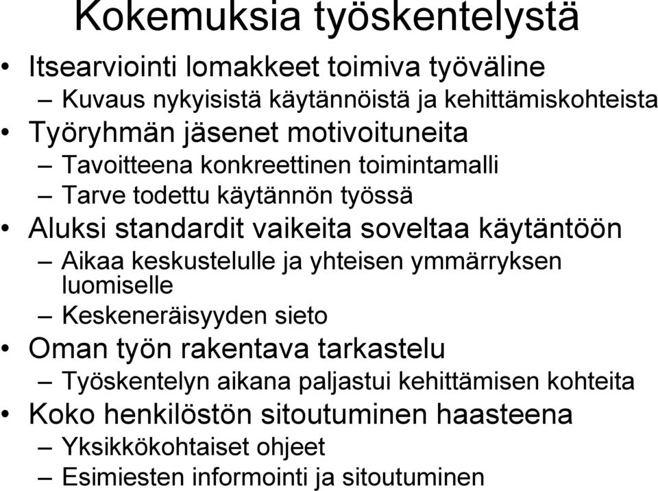 käytäntöön Aikaa keskustelulle ja yhteisen ymmärryksen luomiselle Keskeneräisyyden sieto Oman työn rakentava tarkastelu Työskentelyn