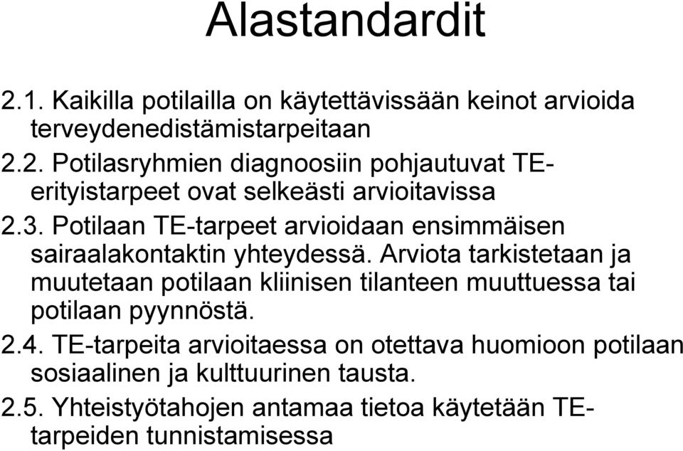 Arviota tarkistetaan ja muutetaan potilaan kliinisen tilanteen muuttuessa tai potilaan pyynnöstä. 2.4.