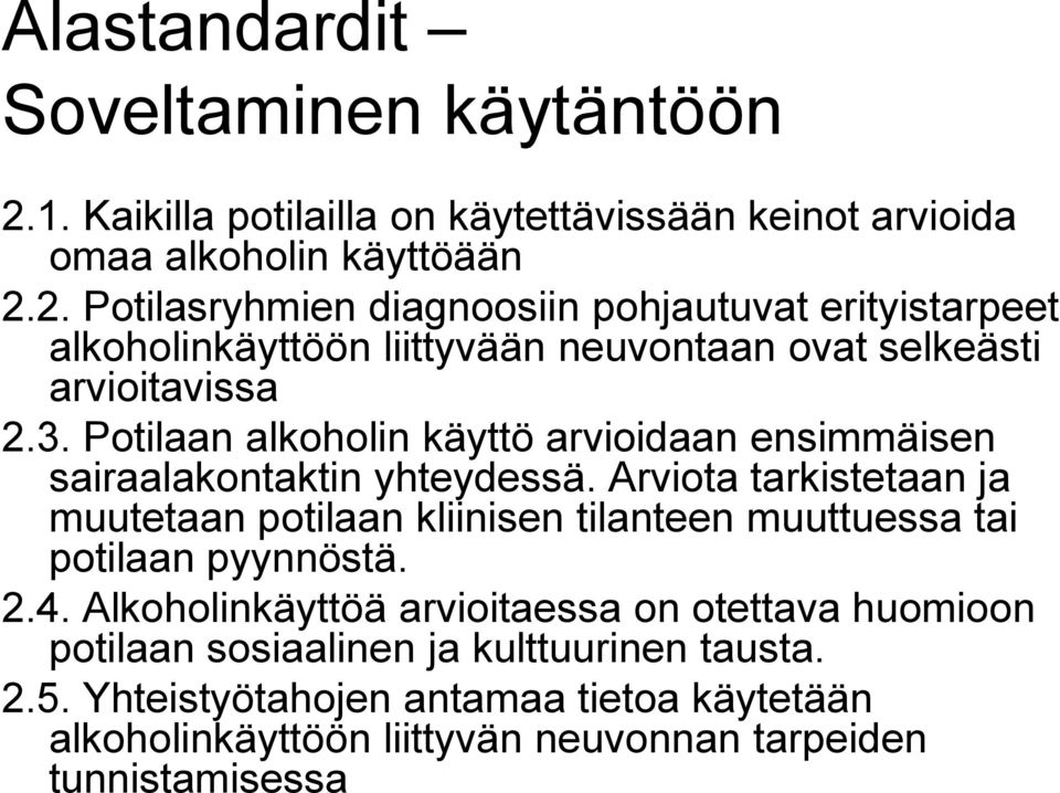 2. Potilasryhmien diagnoosiin pohjautuvat erityistarpeet alkoholinkäyttöön liittyvään neuvontaan ovat selkeästi arvioitavissa 2.3.