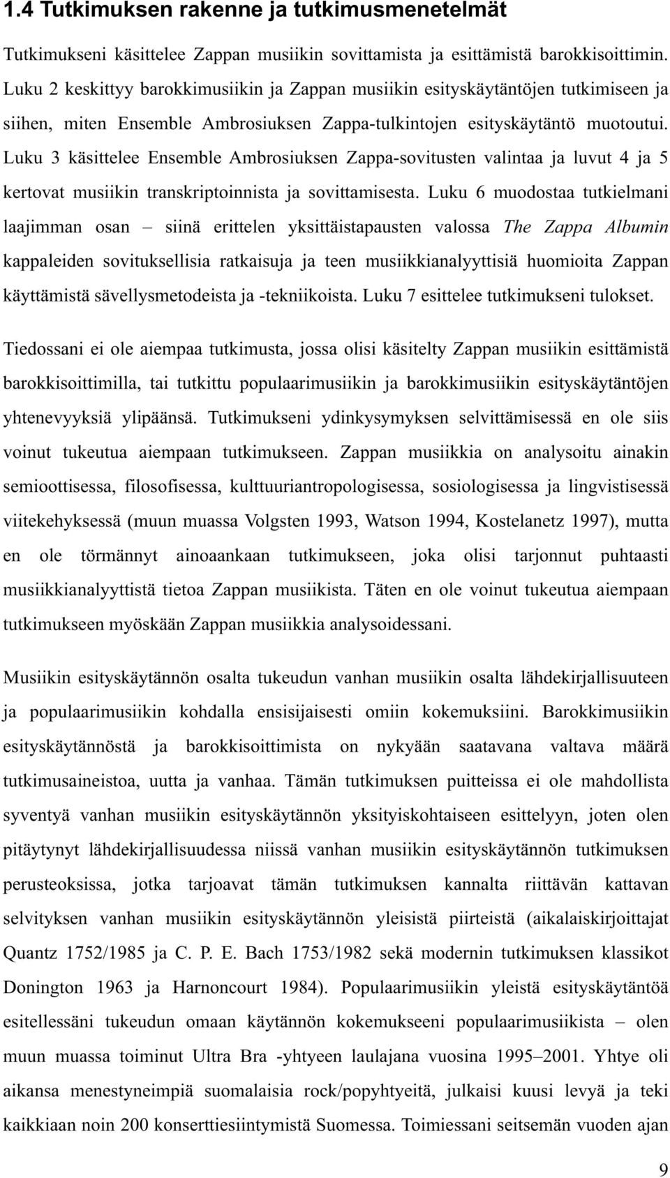 Luku 3 käsittelee Ensemble Ambrosiuksen Zappa-sovitusten valintaa ja luvut 4 ja 5 kertovat musiikin transkriptoinnista ja sovittamisesta.