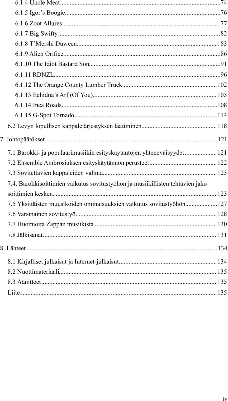 .. 118 7. Johtopäätökset... 121 7.1 Barokki- ja populaarimusiikin esityskäytäntöjen yhteneväisyydet... 121 7.2 Ensemble Ambrosiuksen esityskäytännön perusteet... 122 7.