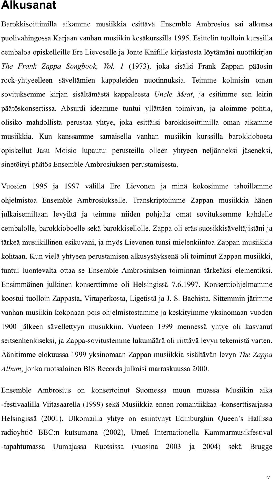 1 (1973), joka sisälsi Frank Zappan pääosin rock-yhtyeelleen säveltämien kappaleiden nuotinnuksia.