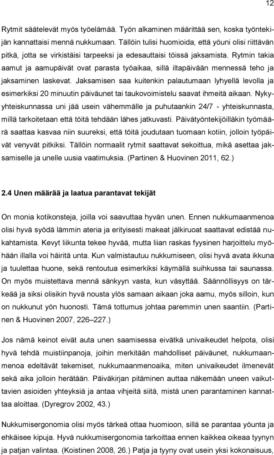 Rytmin takia aamut ja aamupäivät ovat parasta työaikaa, sillä iltapäivään mennessä teho ja jaksaminen laskevat.