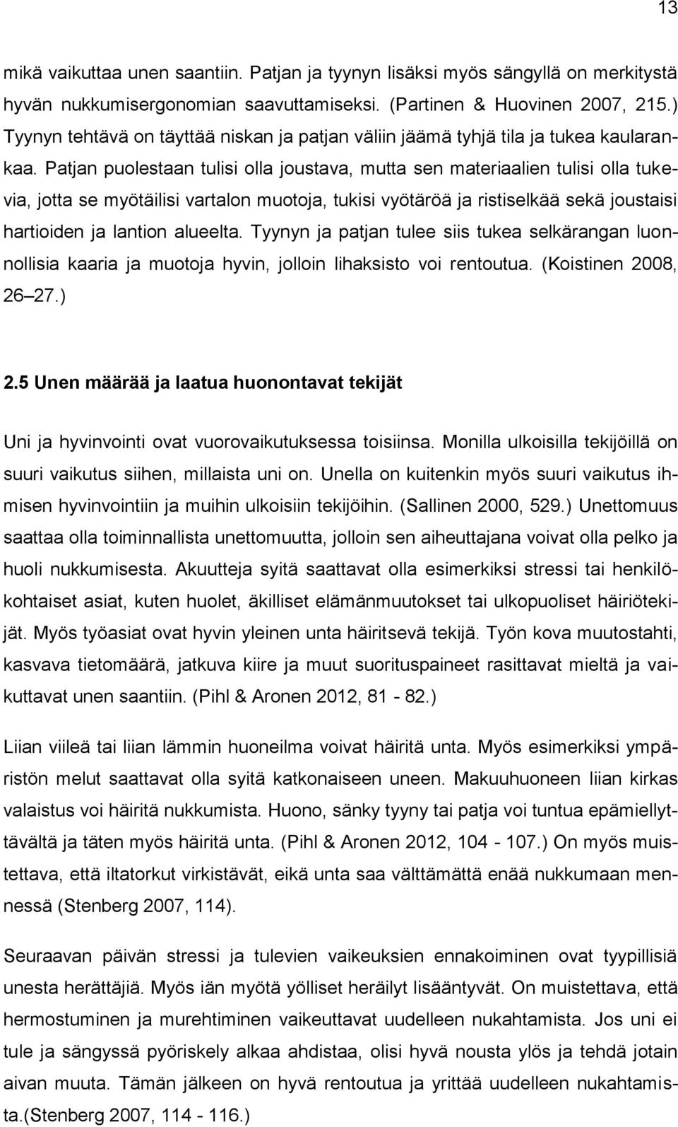 Patjan puolestaan tulisi olla joustava, mutta sen materiaalien tulisi olla tukevia, jotta se myötäilisi vartalon muotoja, tukisi vyötäröä ja ristiselkää sekä joustaisi hartioiden ja lantion alueelta.