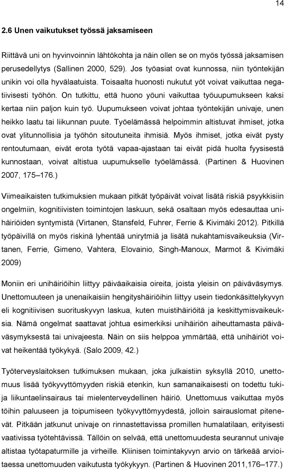 On tutkittu, että huono yöuni vaikuttaa työuupumukseen kaksi kertaa niin paljon kuin työ. Uupumukseen voivat johtaa työntekijän univaje, unen heikko laatu tai liikunnan puute.