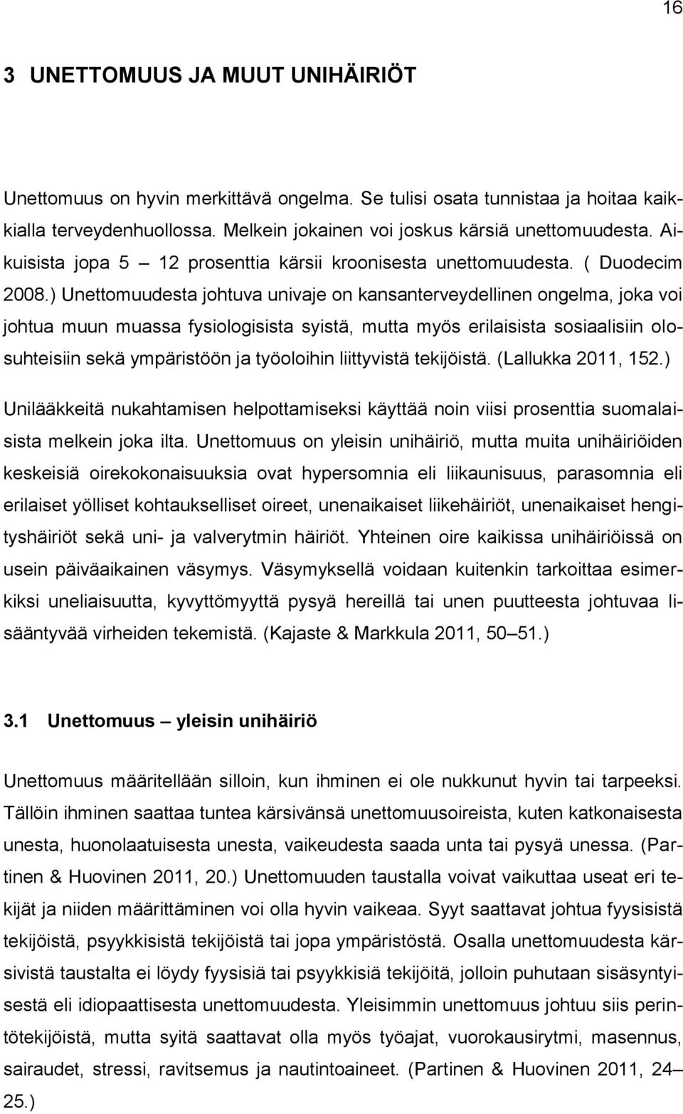 ) Unettomuudesta johtuva univaje on kansanterveydellinen ongelma, joka voi johtua muun muassa fysiologisista syistä, mutta myös erilaisista sosiaalisiin olosuhteisiin sekä ympäristöön ja työoloihin