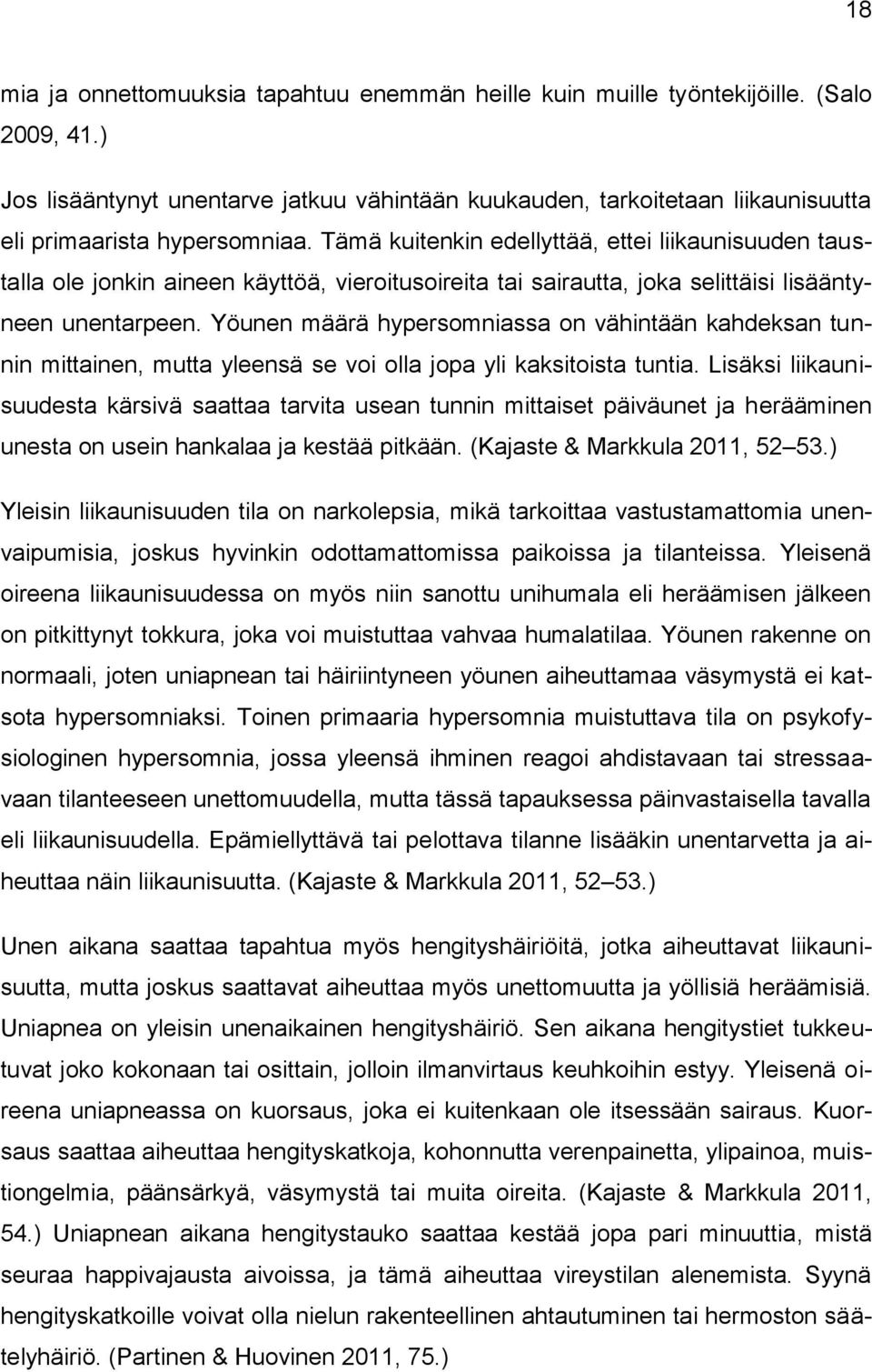 Tämä kuitenkin edellyttää, ettei liikaunisuuden taustalla ole jonkin aineen käyttöä, vieroitusoireita tai sairautta, joka selittäisi lisääntyneen unentarpeen.
