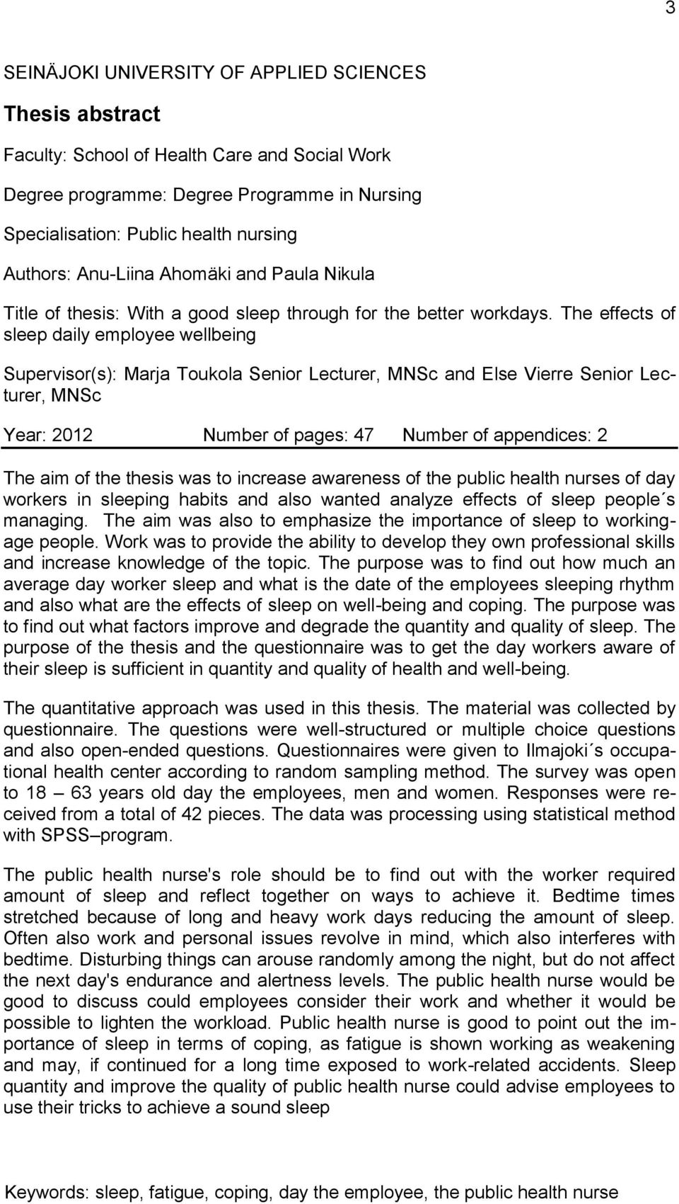 The effects of sleep daily employee wellbeing Supervisor(s): Marja Toukola Senior Lecturer, MNSc and Else Vierre Senior Lecturer, MNSc Year: 2012 Number of pages: 47 Number of appendices: 2 The aim