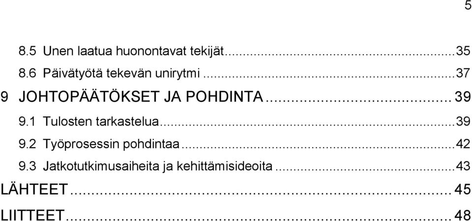 .. 39 9.1 Tulosten tarkastelua... 39 9.2 Työprosessin pohdintaa.