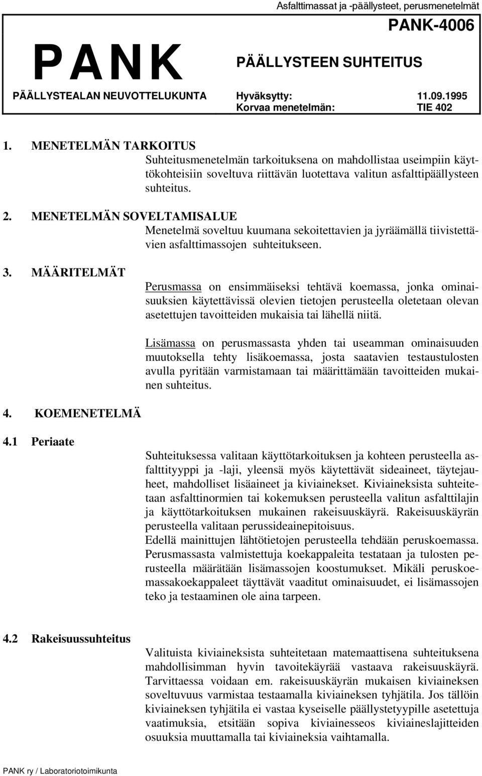 MENETELMÄN SOVELTAMISALUE Menetelmä soveltuu kuumana sekoitettavien ja jyräämällä tiivistettävien asfalttimassojen suhteitukseen. 3.