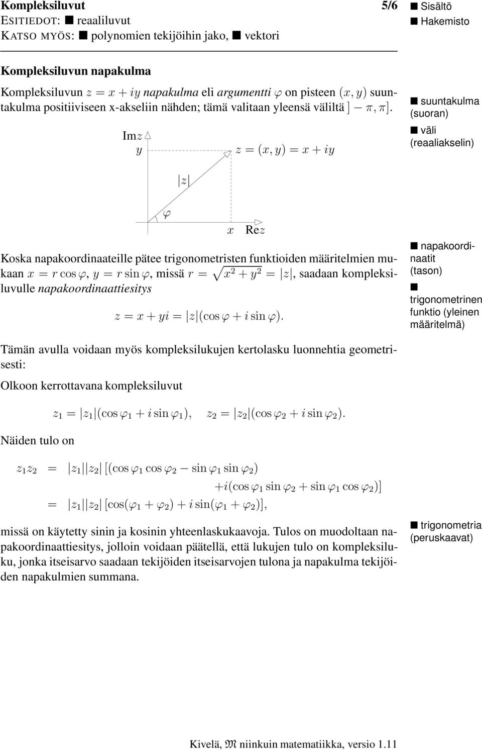 2 = z, saadaan kompleksiluvulle napakoordinaattiesitys x Rez z = x + yi = z (cos ϕ + i sin ϕ).