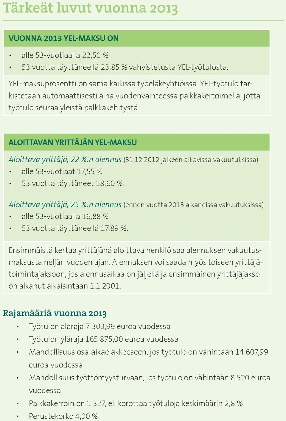 12.2012 jälkeen alkavissa vakuutuksissa) alle 53-vuotiaat 17,55 % 53 vuotta täyttäneet 18,60 %.