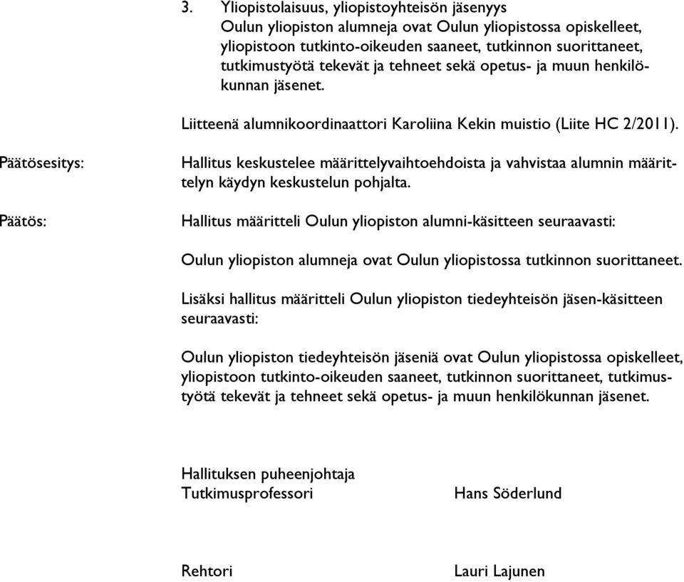 Päätösesitys: Päätös: Hallitus keskustelee määrittelyvaihtoehdoista ja vahvistaa alumnin määrittelyn käydyn keskustelun pohjalta.