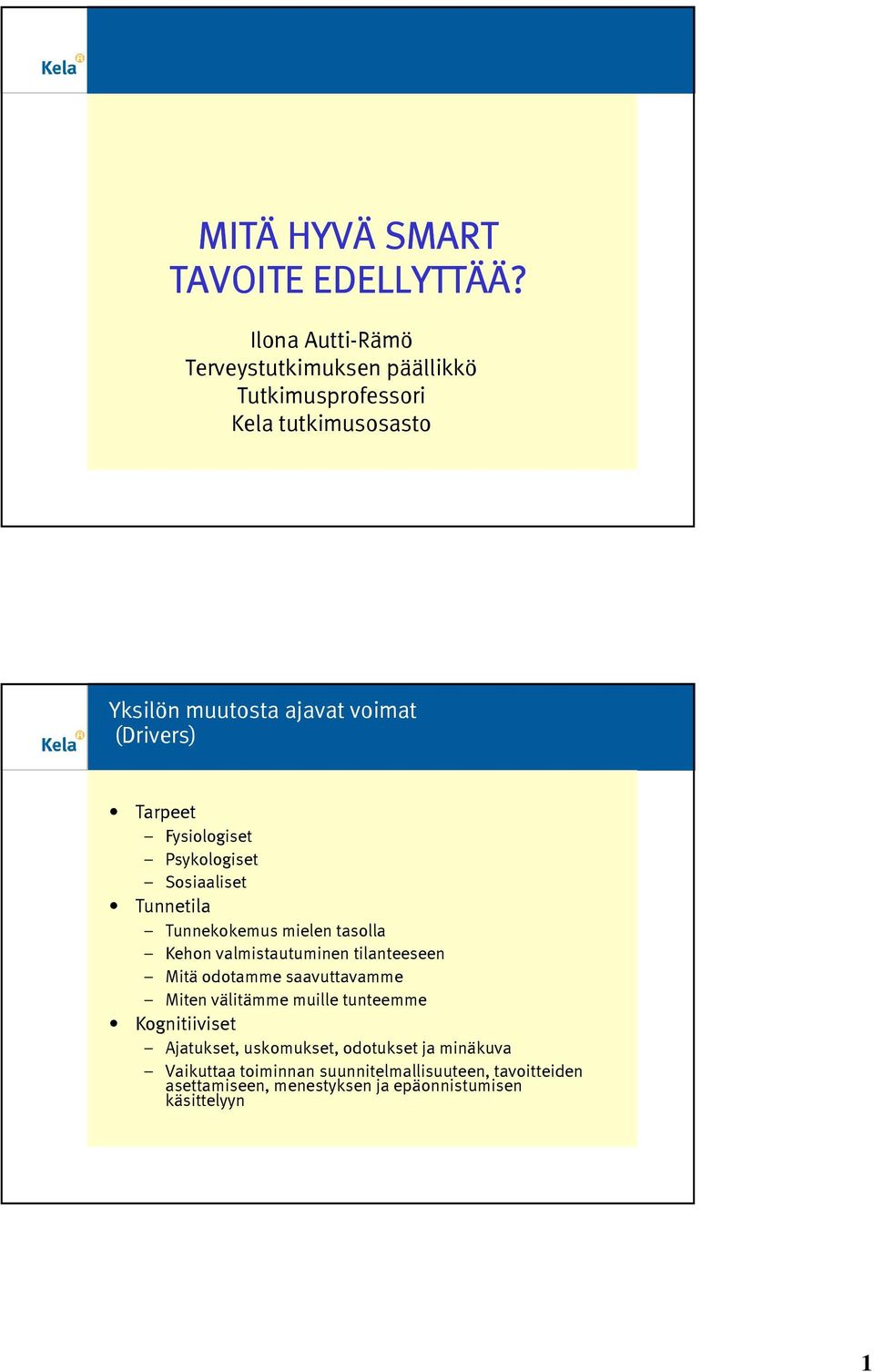 Tarpeet Fysiologiset Psykologiset Sosiaaliset Tunnetila Tunnekokemus mielen tasolla Kehon valmistautuminen tilanteeseen Mitä