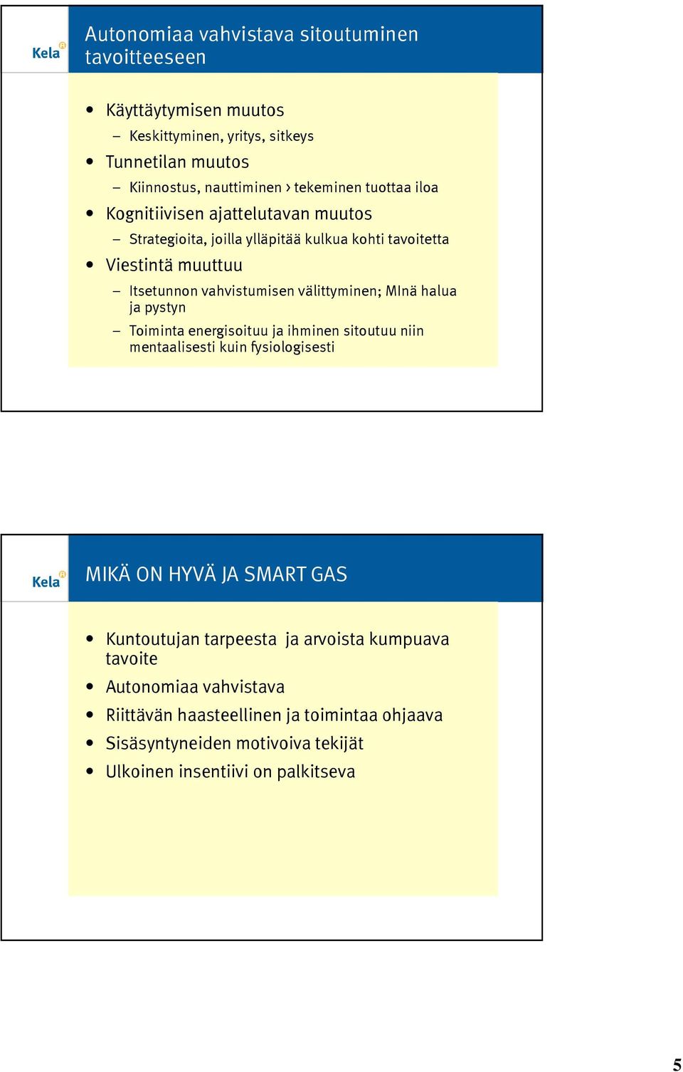 välittyminen; MInä halua ja pystyn Toiminta energisoituu ja ihminen sitoutuu niin mentaalisesti kuin fysiologisesti MIKÄ ON HYVÄ JA SMART GAS Kuntoutujan