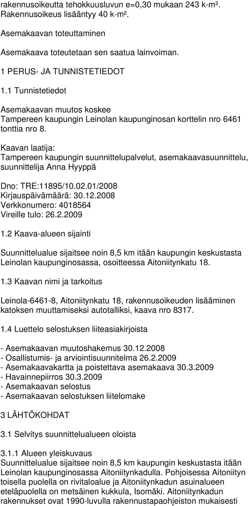 Kaavan laatija: Tampereen kaupungin suunnittelupalvelut, asemakaavasuunnittelu, suunnittelija Anna Hyyppä Dno: TRE:11895/10.02.01/2008 Kirjauspäivämäärä: 30.12.