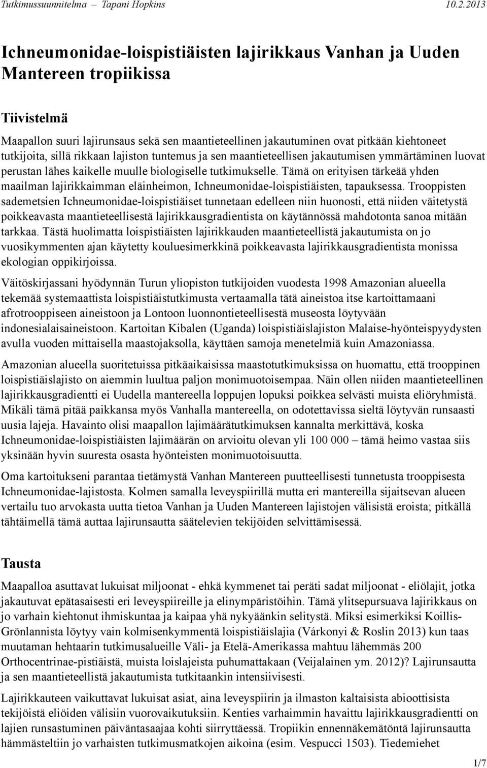 Tämä on erityisen tärkeää yhden maailman lajirikkaimman eläinheimon, Ichneumonidae-loispistiäisten, tapauksessa.