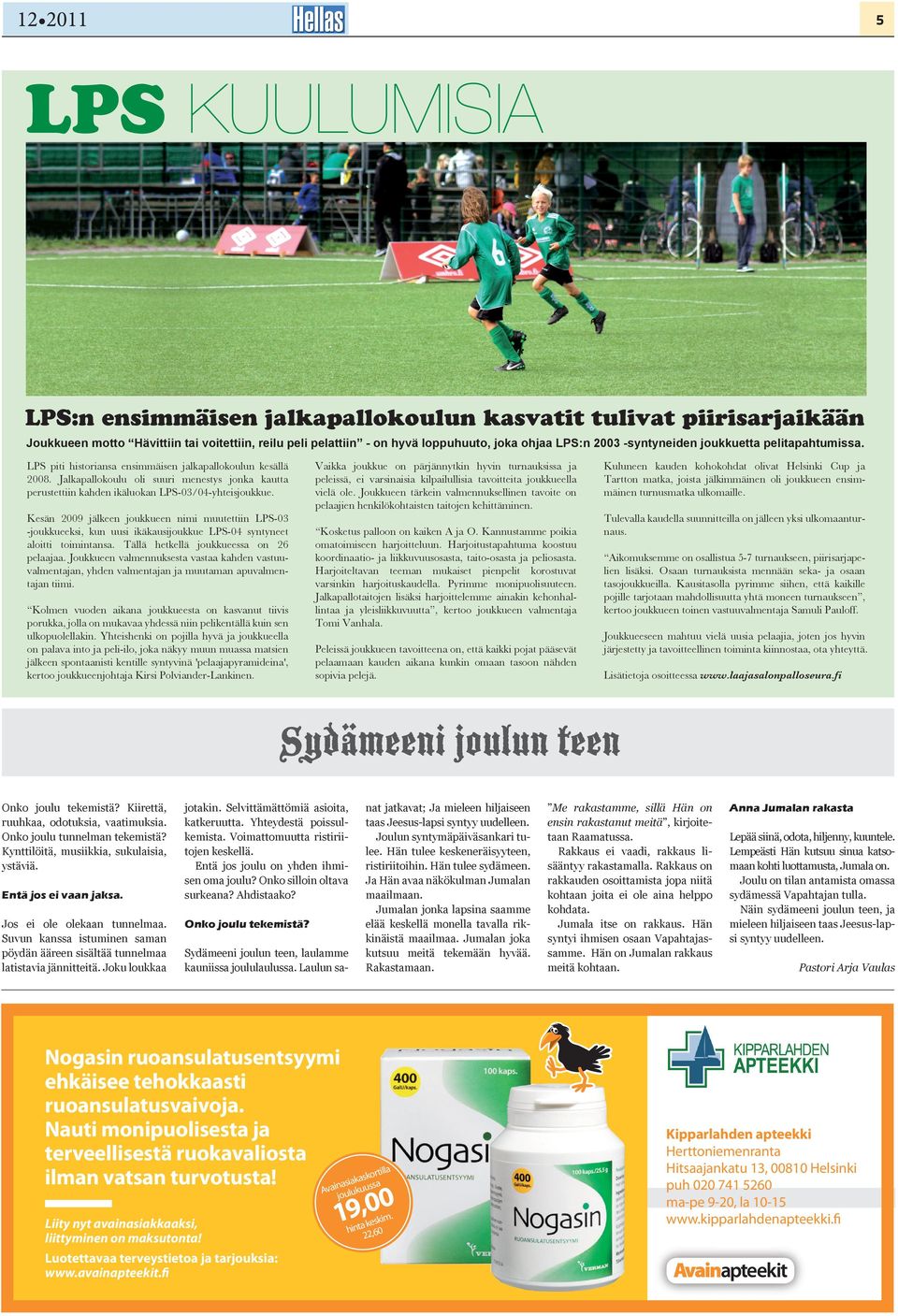 Jalkapallokoulu oli suuri menestys jonka kautta perustettiin kahden ikäluokan LPS-03/04-yhteisjoukkue.