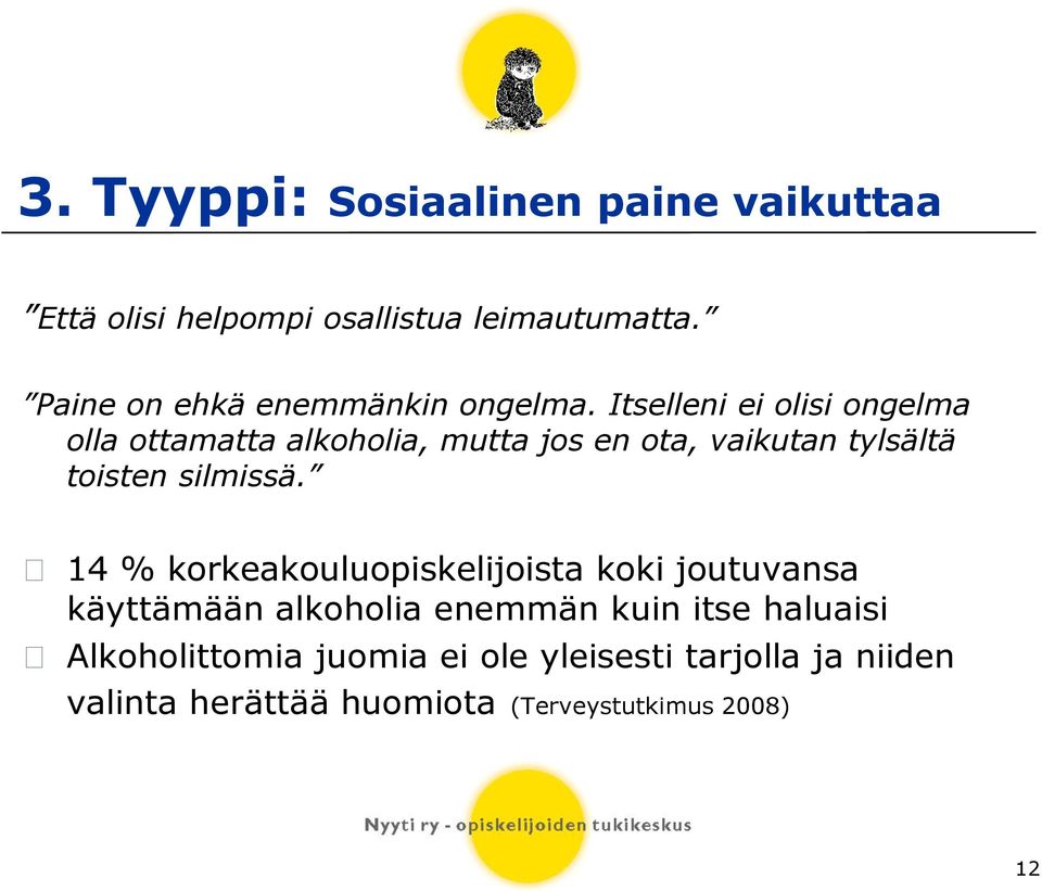 Itselleni ei olisi ongelma olla ottamatta alkoholia, mutta jos en ota, vaikutan tylsältä toisten silmissä.