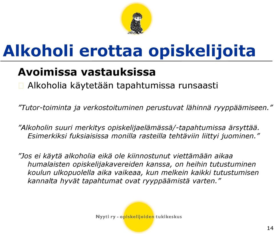 Esimerkiksi fuksiaisissa monilla rasteilla tehtäviin liittyi juominen.