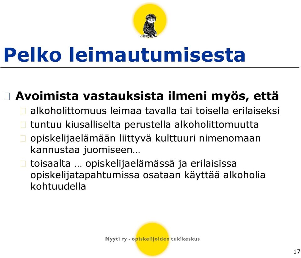 opiskelijaelämään liittyvä kulttuuri nimenomaan kannustaa juomiseen toisaalta