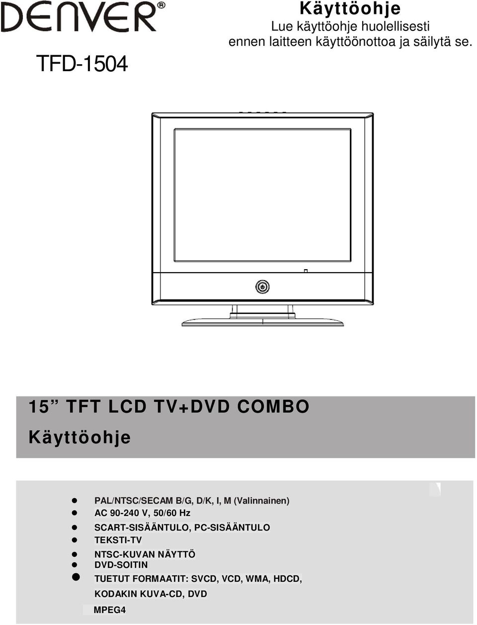 15 TFT LCD TV+DVD COMBO Käyttöohje PAL/NTSC/SECAM B/G, D/K, I, M (Valinnainen) AC