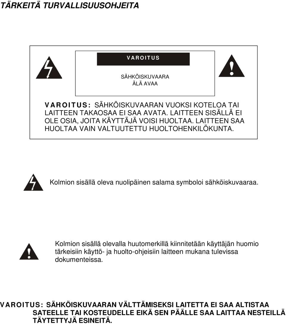 Kolmion sisällä oleva nuolipäinen salama symboloi sähköiskuvaaraa.