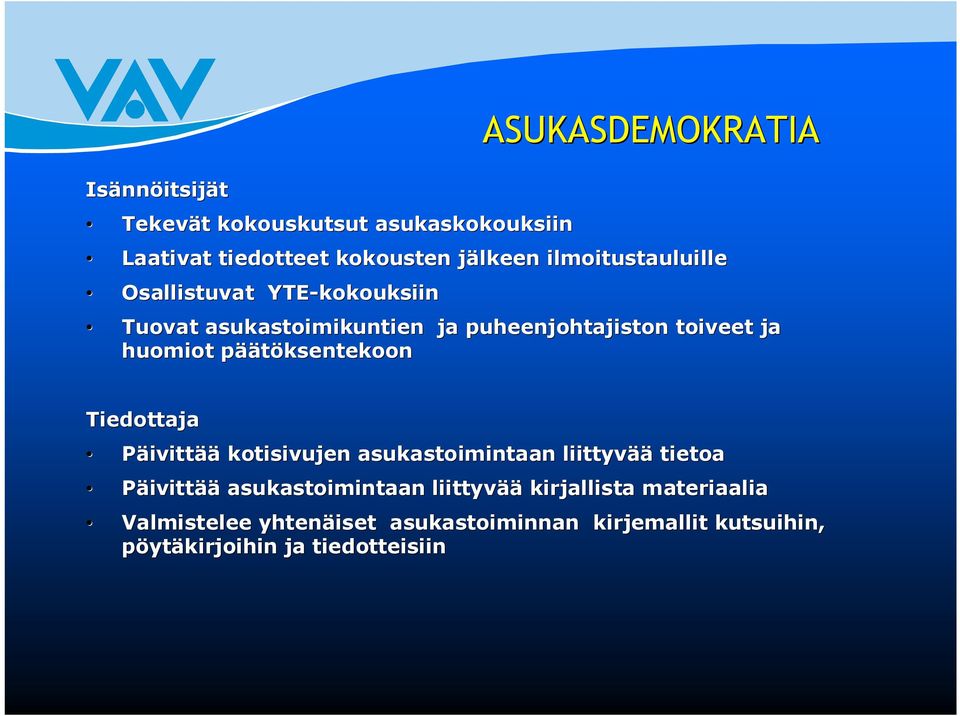 äätöksentekoon Tiedottaja Päivittää kotisivujen asukastoimintaan liittyvää tietoa Päivittää asukastoimintaan