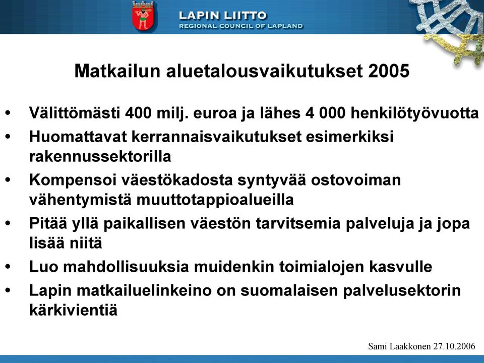 väestökadosta syntyvää ostovoiman vähentymistä muuttotappioalueilla Pitää yllä paikallisen väestön tarvitsemia