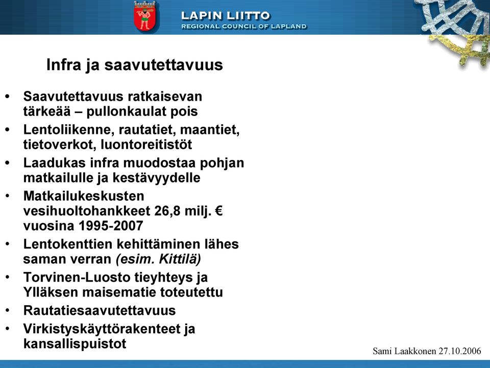 vesihuoltohankkeet 26,8 milj. vuosina 1995-2007 Lentokenttien kehittäminen lähes saman verran (esim.