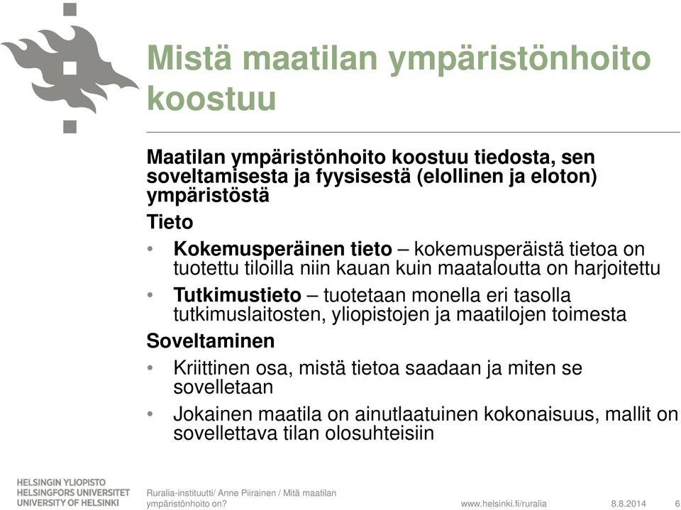 harjoitettu Tutkimustieto tuotetaan monella eri tasolla tutkimuslaitosten, yliopistojen ja maatilojen toimesta Soveltaminen Kriittinen