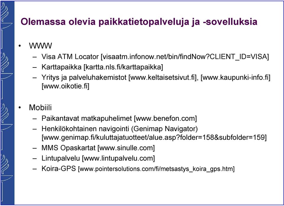 oikotie.fi] Mobiili Paikantavat matkapuhelimet [www.benefon.com] Henkilökohtainen navigointi (Genimap Navigator) [www.genimap.