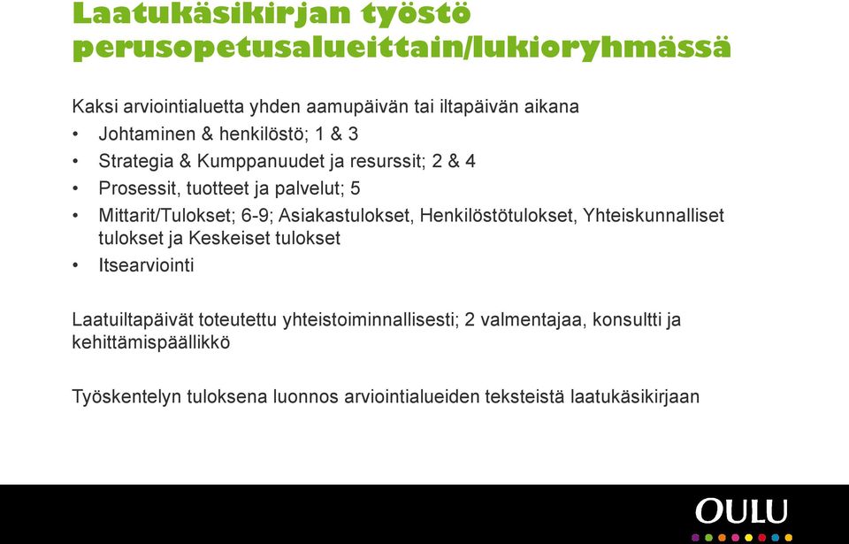 Asiakastulokset, Henkilöstötulokset, Yhteiskunnalliset tulokset ja Keskeiset tulokset Itsearviointi Laatuiltapäivät toteutettu