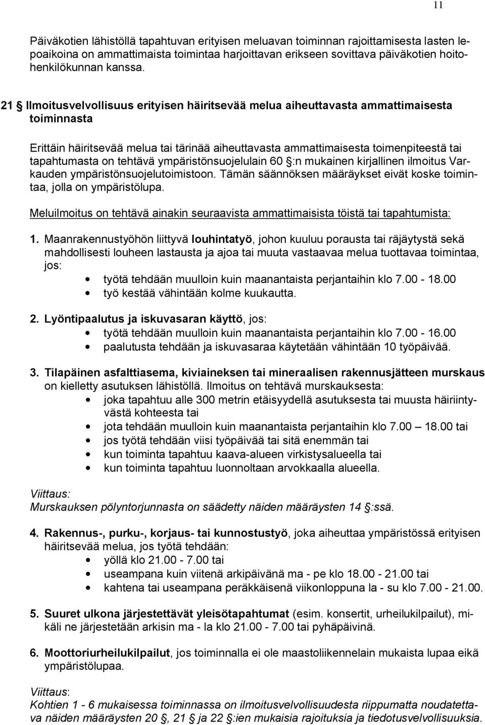 tehtävä ympäristönsuojelulain 60 :n mukainen kirjallinen ilmoitus Varkauden ympäristönsuojelutoimistoon. Tämän säännöksen määräykset eivät koske toimintaa, jolla on ympäristölupa.